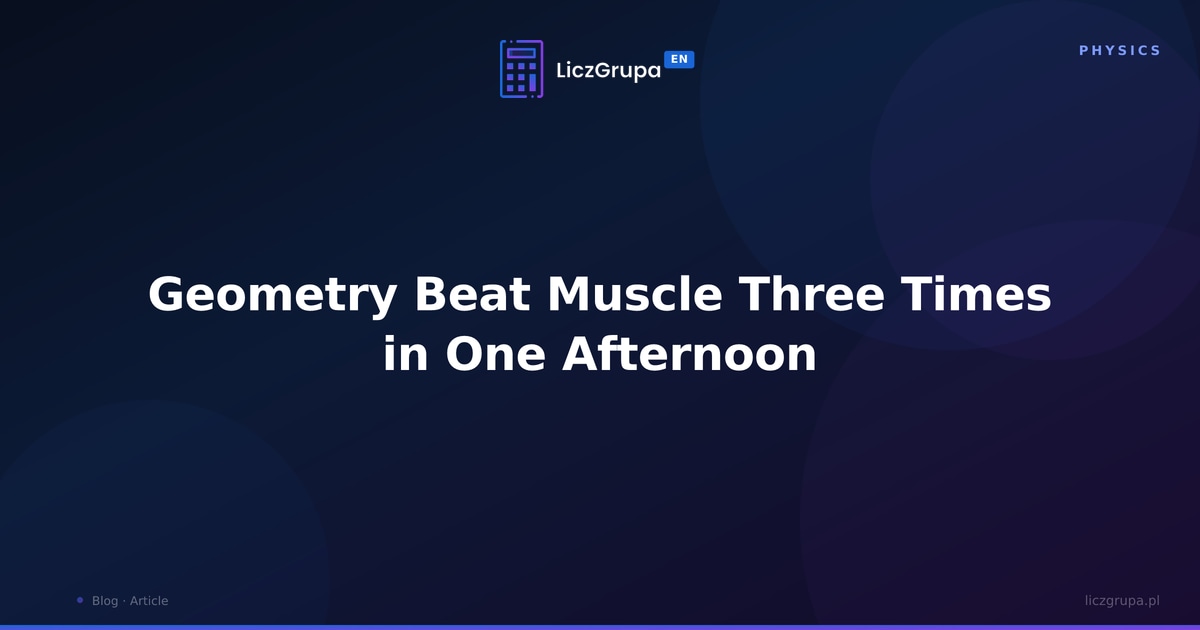 Geometry Beat Muscle Three Times in One Afternoon